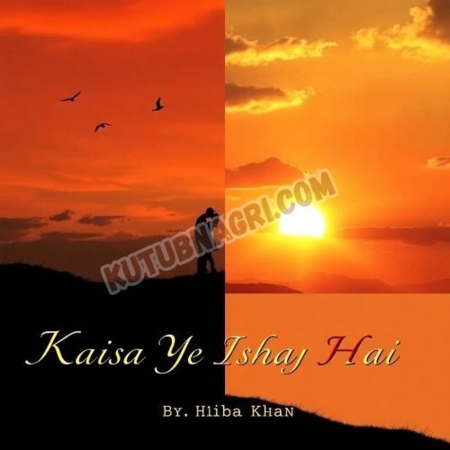 Kaisa Ye Ishq Hai Novel By Hiba Khan.